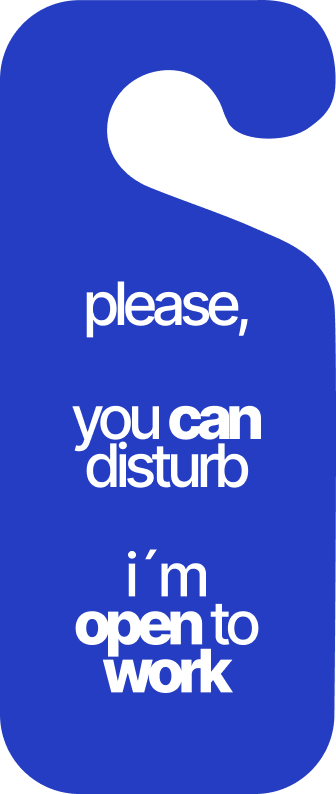 Please, you can disturb. I’m open to work.